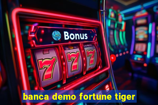 banca demo fortune tiger